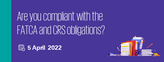Are you compliant with the FATCA and CRS obligations?