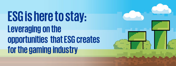 ESG is here to stay: Leveraging on the opportuntities that ESG creates for the gaming industry