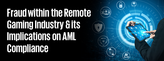 Fraud within the Remote Gaming Industry & its Implications on AML Compliance