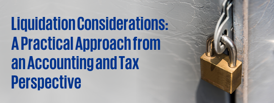 Liquidation Considerations: A Practical Approach from an Accounting and Tax Perspective