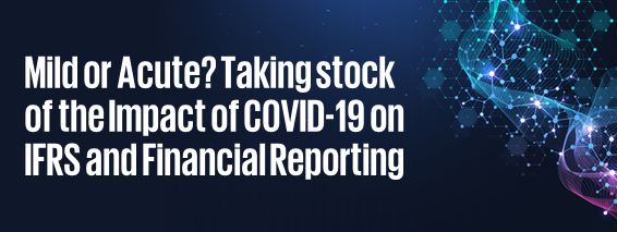 Mild or Acute? Taking stock of the Impact of COVID-19 on IFRS and Financial Reporting