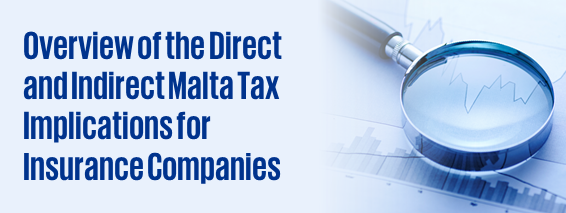 Overview of the Direct and Indirect Malta Tax Implications for Insurance Companies