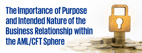 The Importance of Purpose and Intended Nature of the Business Relationship within the AML/CFT Sphere
