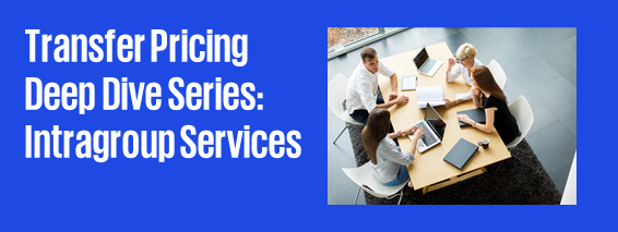 Transfer Pricing Deep Dive Series: Intragroup Services