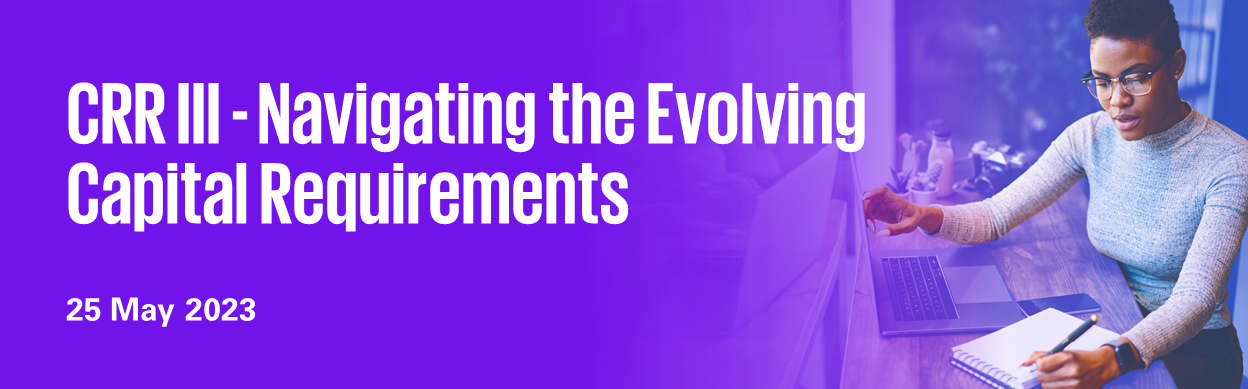 CRR III - Navigating the Evolving Capital Requirements