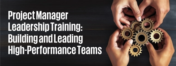 Project Manager Leadership Training: Building and Leading High-Performance Teams