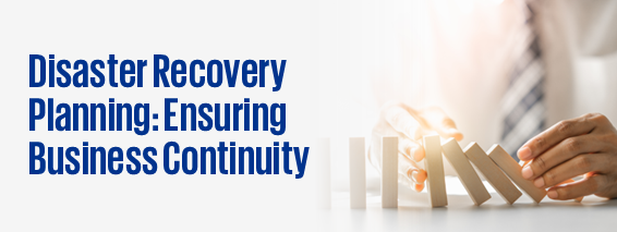 Disaster Recovery Planning: Ensuring Business Continuity