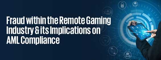 Fraud within the Remote Gaming Industry & its Implications on AML Compliance