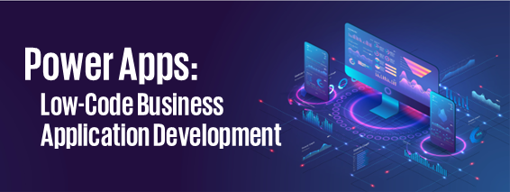 Power Apps - Low-Code Business Application Development